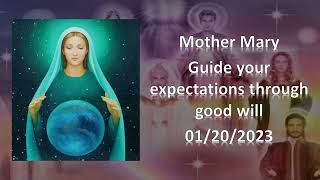 71 - Mother Mary - Guide your expectations through good will - 01/20/2023