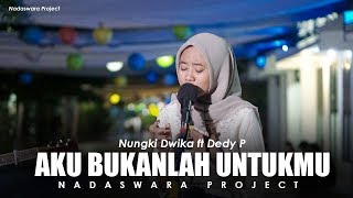 Aku Bukanlah Untukmu - Rossa ( Nungki Dwika Ft. Dedy Live Cover Nadaswara Project )