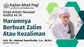 Arbain Nawawi || Hadist Ke 24 ; Allah Haramkan Kezaliman || Ust. Dr. Ahmad Syarifudin