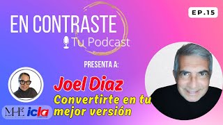 EN CONTRASTE Episodio 15. Joel Diaz. "Convertirte en tu mejor version siendo leal a tu esencia"