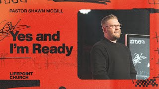 Yes and I'm Ready | Pastor Shawn McGill