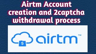 airtm account creation/2 captcha withdrawal process