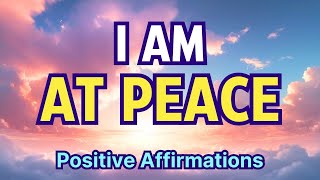 I AM at Peace | Positive Morning Affirmations | Affirmations for a Peaceful and Positive Mindset