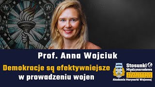 Demokracje są efektywniejsze w prowadzeniu wojen | Prof. Anna Wojciuk