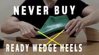 NEVER Buy Ready Wedge Heels! Instead Do This! [Shoemaking smart approach]