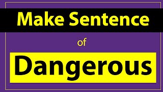 Dangerous Sentence in English. Make Sentence of Dangerous. Dangerous use in Sentence.Dangerous ka