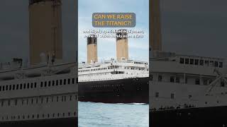 Why Has No One Raised the Titanic?