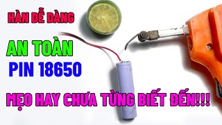 Mẹo hàn Pin 18650 dùng nước Chanh cực nhanh và dính | Khoa Học Vui