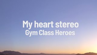 Gym Class Heroes - My heart stereo (Stereo Hearts) (Lyrics)