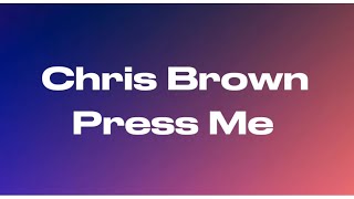 Chris Brown - Press Me (Lyrics)