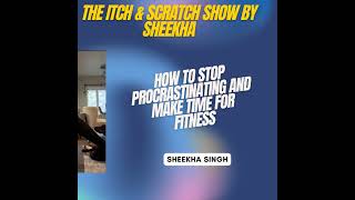 (Audio only) Episode 12: How to stop procrastinating and find time for fitness with Sheekha Singh