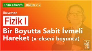 Üniversite Fizik I - Bölüm 2.2 Bir Boyutta Sabit İvmeli Hareket  (x-ekseni boyunca)