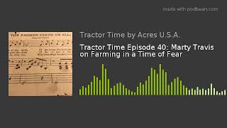 Tractor Time Episode 40: Marty Travis on Farming in a Time of Fear