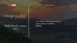 Liturgia Godzin | Jutrznia | XXXI Niedziela zwykła (rok B)