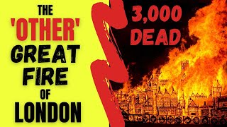 The WORST fire in History! (3,000 dead)| The 'Other' Great Fire of London | A Forgotten Disaster