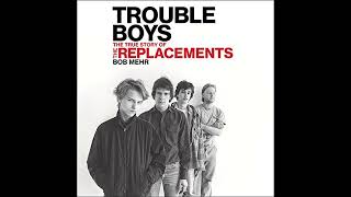 Trouble Boys: The True Story of the Replacements