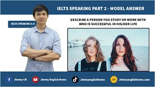 IELTS SPEAKING PART 2 Describe a person you study or work with who is successful in his/her life