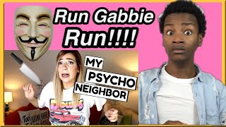 MY PSYCHO NEIGHBOR!! by Gabbie Hanna(The Gabbie Show) Reaction