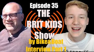 by Bike&Boat Interview Part 1 - Episode 35 - The Brit Kids Show