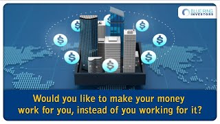 Would you like to make your money work for you, instead of you working for it?