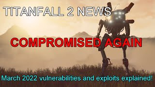 Titanfall 2 March 2022 Vulnerabilities Explained