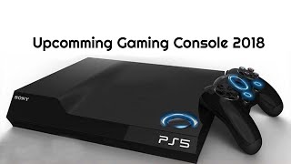 Upcoming Gaming Console 2018