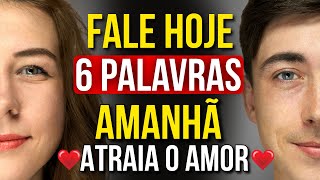 6 PALAVRAS PARA ATRAIR O AMOR O MAIS RÁPIDO POSSÍVEL COM A LEI DA ATRAÇÃO