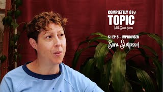 Completely Off Topic S1 Ep05 - Sara Simpson, Improvisor