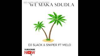 DJ Slack & Sniper Ft Melo- We maka sdudla