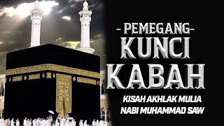 KISAH PEMEGANG KUNCI KABAH | AKHLAK NABI MUHAMMAD SAW