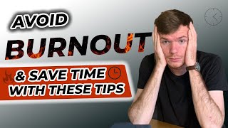 Save Time and Avoid Burnout with These Must Know Tips