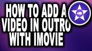 How to Add a Video In Outro With Imovie