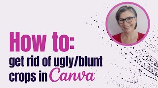 Getting rid of ugly/blunt crops in Canva