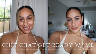 GRWM | I QUIT MY JOB 6 MONTHS AGO... LET'S TALK ABOUT IT!