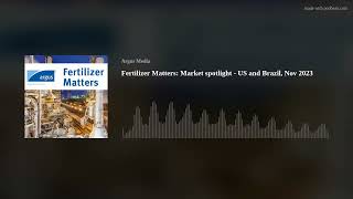 Fertilizer Matters: Market spotlight - US and Brazil, Nov 2023