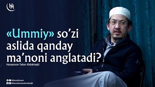 «Ummiy» so'zi aslida qanday ma'noni anglatadi? - Husaynxon Yahyo Abdulmajid