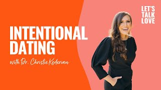 Let's Talk Love | Intentional Dating with Dr. Christie Kederian