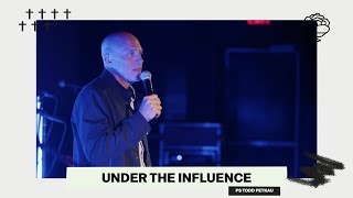 UNDER THE INFLUENCE | PS TODD PETKAU | ROSE CHURCH