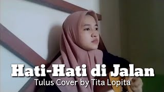 Hati Hati di Jalan - Tulus cover by Tita Lopita | Perjalanan kan membawamu bertemu... | lagu viral