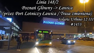 Poznań Linia 148/2 Kierunek Ławica (p. Port Lotniczy Ławica/Trasa zm.).Solaris Urbino 12 III #1453