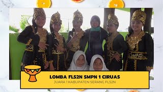 LOMBA FLS2N SMPN 1 CIRUAS || JUARA 1 KABUPATEN SERANG FLS2N