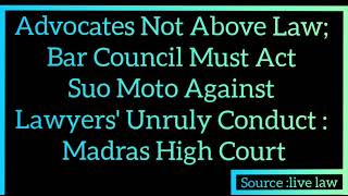 Advocates Not Above Law ; Madras High Court