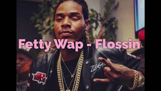 Fetty Wap - Flossin’ [Official Audio]