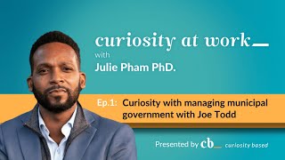 Curiosity at Work | Julie Interviews Joe Todd