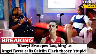 Sheryl Swoopes 'laughing' as Angel Reese calls Caitlin Clark theory 'stupid'