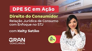 DPE SC em Ação | Direito do Consumidor: Relação Jurídica de Consumo com Enfoque no STJ