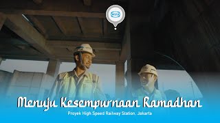 Menuju Kesempurnaan Ramadhan #4 - Proyek High Speed Railway Station, Jakarta