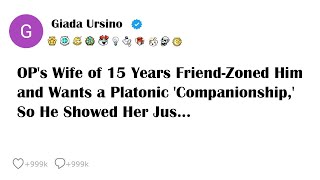 OP's Wife of 15 Years Friend-Zoned Him and Wants a Platonic 'Companionship,' So He Showed Her Jus...