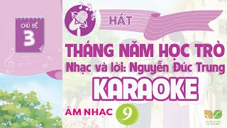 CHỦ ĐỀ 3: THÁNG NĂM HỌC TRÒ (KARAOKE)  -  ÂM NHẠC LỚP 9  - KẾT NỐI TRI THỨC