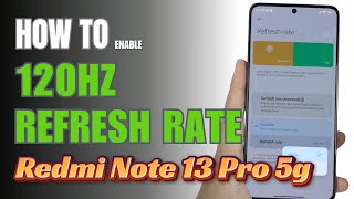 How to Enable 120Hz Refresh Rate On Redmi Note 13 Pro 5G